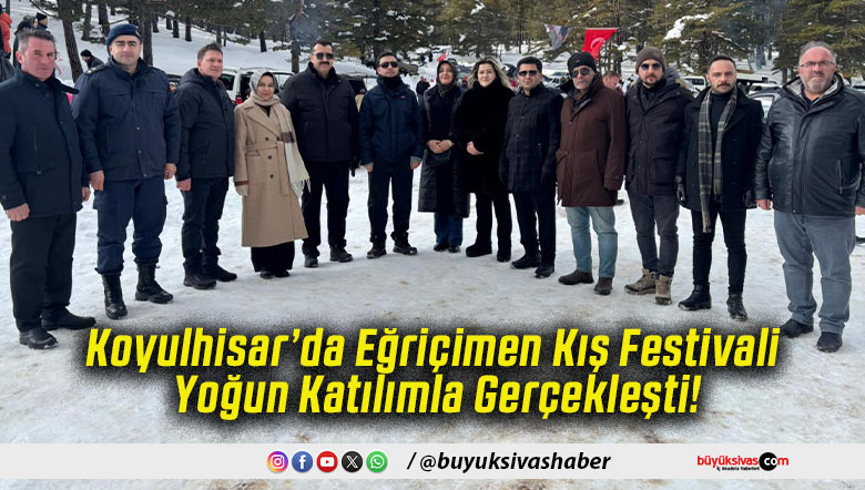 Koyulhisar’da Eğriçimen Kış Festivali Yoğun Katılımla Gerçekleşti!