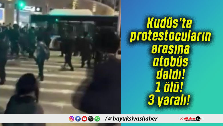 Kudüs’te protestocuların arasına otobüs daldı! 1 ölü! 3 yaralı!