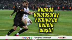 Kupada Galatasaray Fethiye’de hedefe ulaştı!