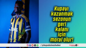 Kupayı kazanmak sezonun geri kalanı için moral olur!