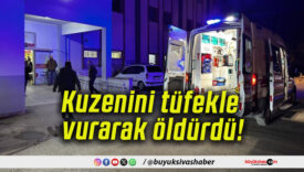 Kuzenini tüfekle vurarak öldürdü!