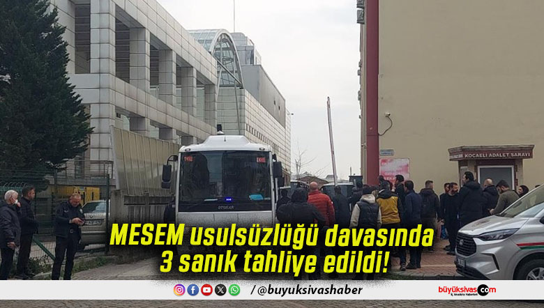 MESEM usulsüzlüğü davasında 3 sanık tahliye edildi!