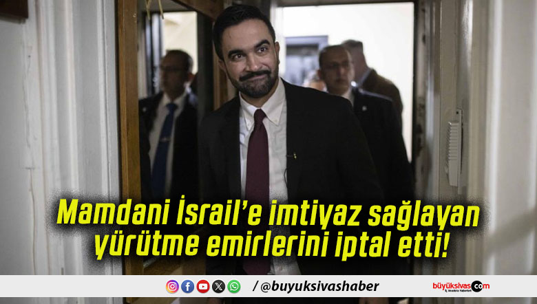 Mamdani İsrail’e imtiyaz sağlayan yürütme emirlerini iptal etti!