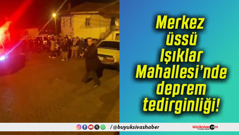 Merkez üssü Işıklar Mahallesi’nde deprem tedirginliği!
