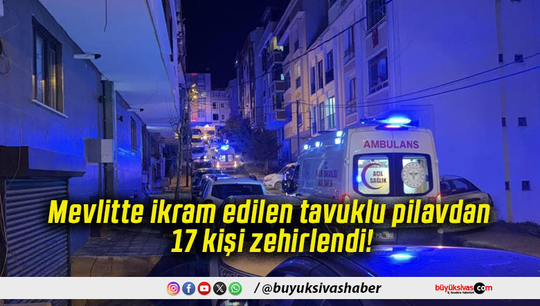 Mevlitte ikram edilen tavuklu pilavdan 17 kişi zehirlendi!