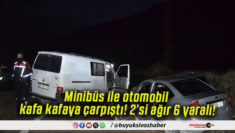 Minibüs ile otomobil kafa kafaya çarpıştı! 2’si ağır 6 yaralı!