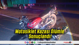 Motosiklet Kazası Ölümle Sonuçlandı!