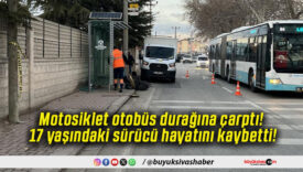 Motosiklet otobüs durağına çarptı! 17 yaşındaki sürücü hayatını kaybetti!