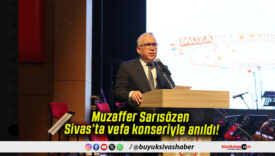 Muzaffer Sarısözen Sivas’ta vefa konseriyle anıldı!