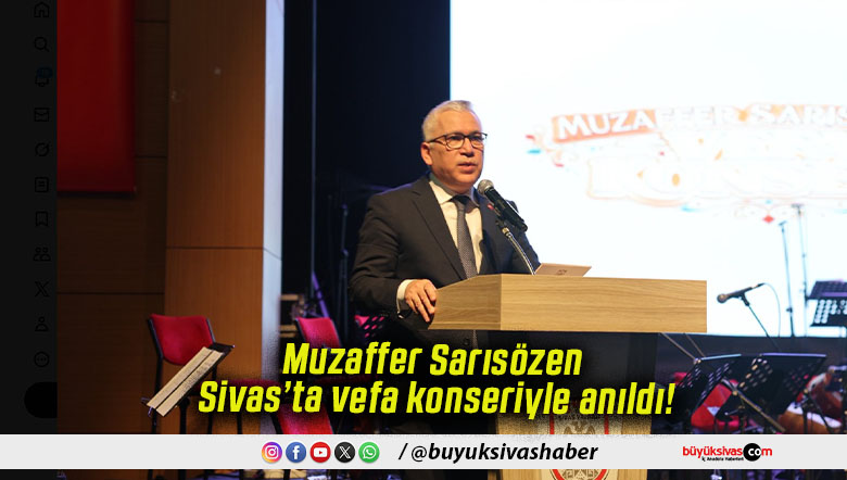 Muzaffer Sarısözen Sivas’ta vefa konseriyle anıldı!