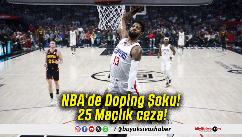 NBA’de Doping Şoku! 25 Maçlık ceza!