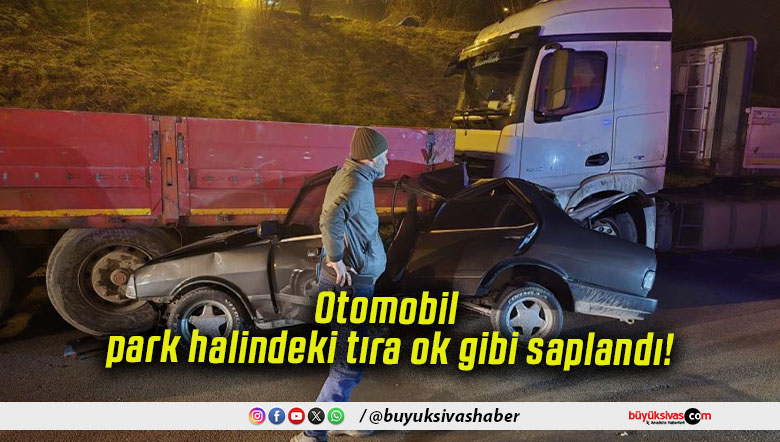 Otomobil park halindeki tıra ok gibi saplandı!