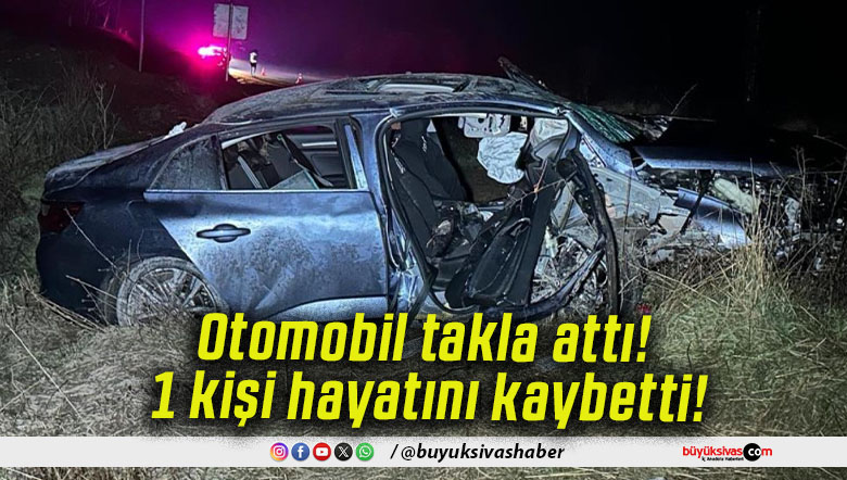 Otomobil takla attı! 1 kişi hayatını kaybetti!