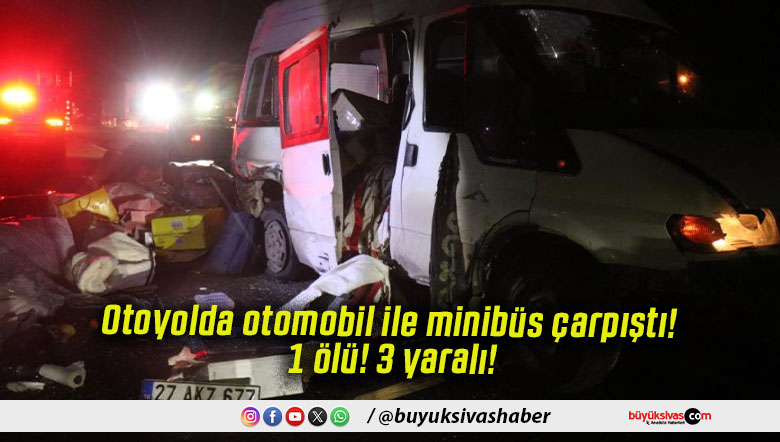 Otoyolda otomobil ile minibüs çarpıştı! 1 ölü! 3 yaralı!