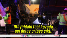 Otoyoldaki feci kazada acı detay ortaya çıktı!