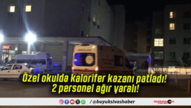 Özel okulda kalorifer kazanı patladı! 2 personel ağır yaralı!