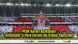 PFDK Kararı Açıklandı! Sivasspor’a Para Cezası Ve Tribün Yaptırımı!