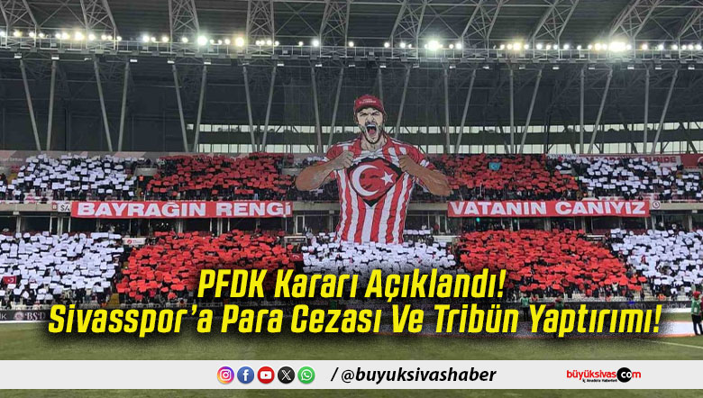 PFDK Kararı Açıklandı! Sivasspor’a Para Cezası Ve Tribün Yaptırımı!