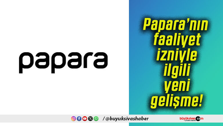 Papara’nın faaliyet izniyle ilgili yeni gelişme!