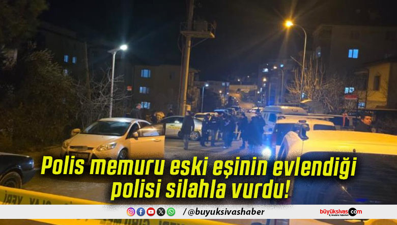 Polis memuru eski eşinin evlendiği polisi silahla vurdu!