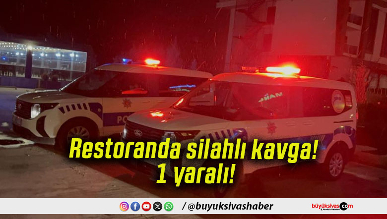 Restoranda silahlı kavga! 1 yaralı!