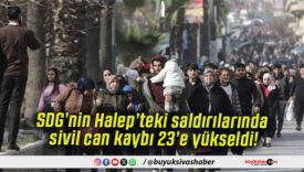 SDG’nin Halep’teki saldırılarında sivil can kaybı 23’e yükseldi!