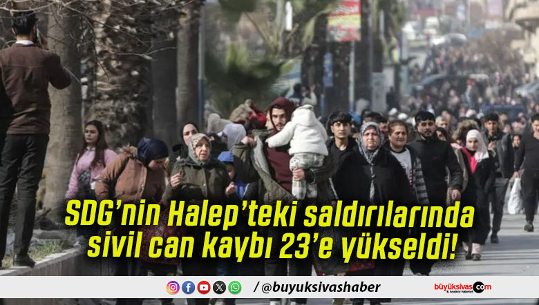 SDG’nin Halep’teki saldırılarında sivil can kaybı 23’e yükseldi!