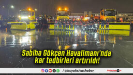 Sabiha Gökçen Havalimanı’nda kar tedbirleri artırıldı!