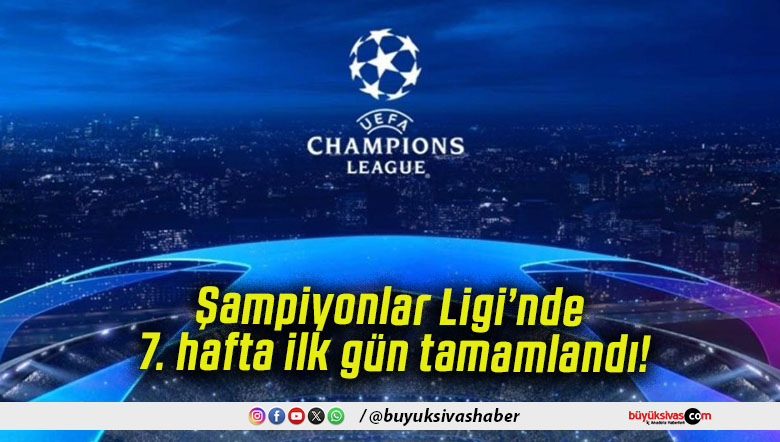 Şampiyonlar Ligi’nde 7. hafta ilk gün tamamlandı!