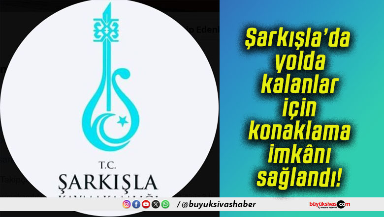 Şarkışla’da yolda kalanlar için konaklama imkânı sağlandı!