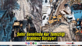 Şehir Genelinde Kar Temizliği Aralıksız Sürüyor!