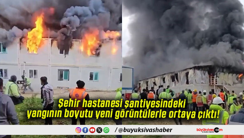 Şehir hastanesi şantiyesindeki yangının boyutu yeni görüntülerle ortaya çıktı!