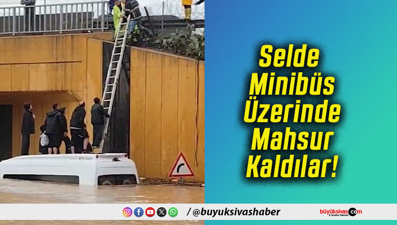 Selde Minibüs Üzerinde Mahsur Kaldılar!