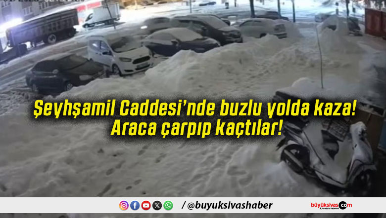 Şeyhşamil Caddesi’nde buzlu yolda kaza! Araca çarpıp kaçtılar!