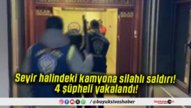 Seyir halindeki kamyona silahlı saldırı! 4 şüpheli yakalandı!