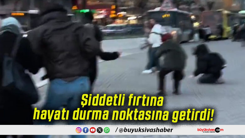 Şiddetli fırtına hayatı durma noktasına getirdi!