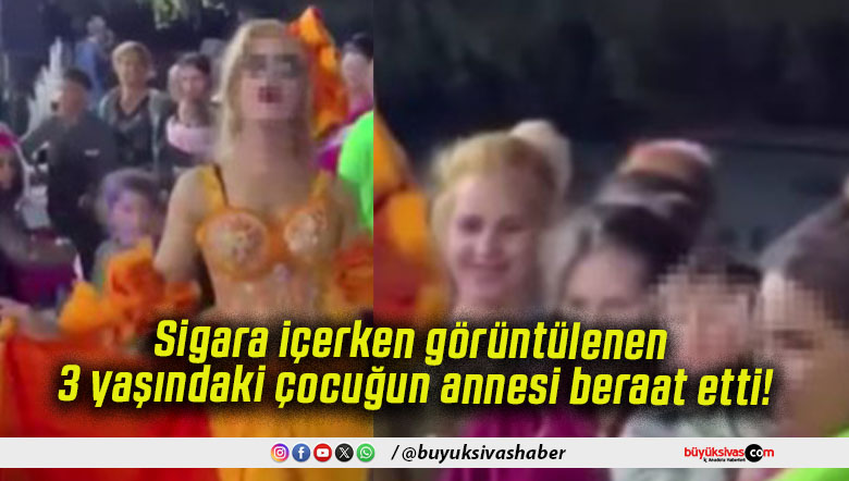 Sigara içerken görüntülenen 3 yaşındaki çocuğun annesi beraat etti!