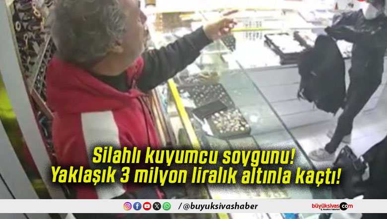 Silahlı kuyumcu soygunu! Yaklaşık 3 milyon liralık altınla kaçtı!