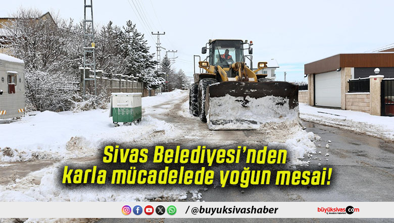 Sivas Belediyesi’nden karla mücadelede yoğun mesai!