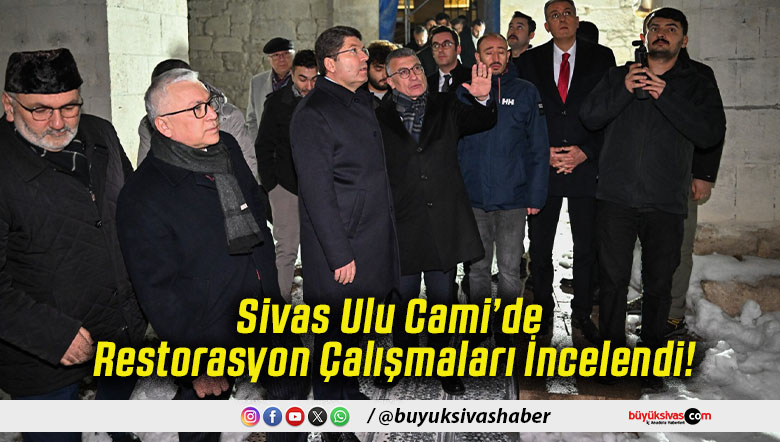 Sivas Ulu Cami’de Restorasyon Çalışmaları İncelendi!