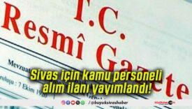 Sivas için kamu personeli alım ilanı yayımlandı!