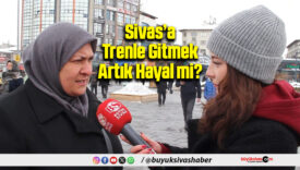 Sivas’a Trenle Gitmek
