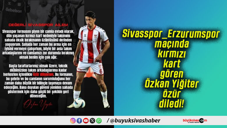 Sivasspor_Erzurumspor maçında kırmızı kart gören Özkan Yiğiter özür diledi!