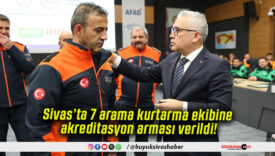 Sivas’ta 7 arama kurtarma ekibine akreditasyon arması verildi!