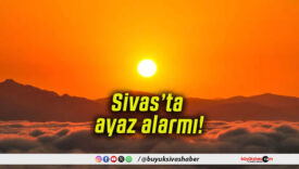 Sivas’ta ayaz alarmı!