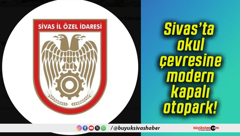 Sivas’ta okul çevresine modern kapalı otopark!