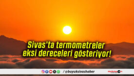 Sivas’ta termometreler eksi dereceleri gösteriyor!