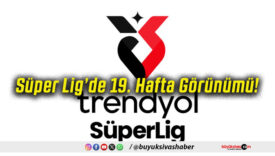 Süper Lig’de 19. Hafta Görünümü!