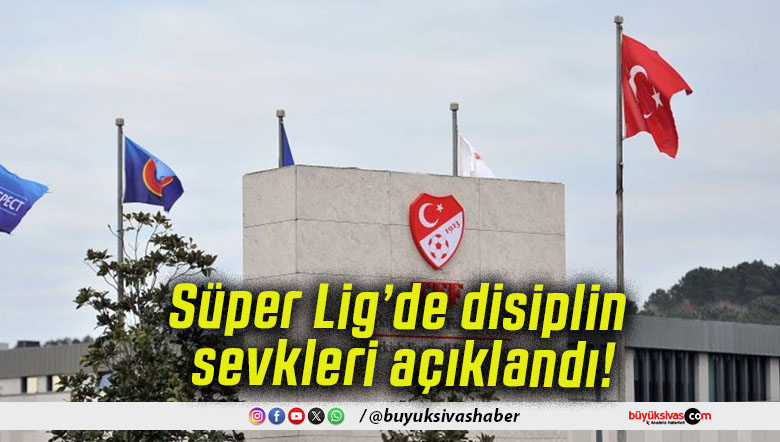 Süper Lig’de disiplin sevkleri açıklandı!