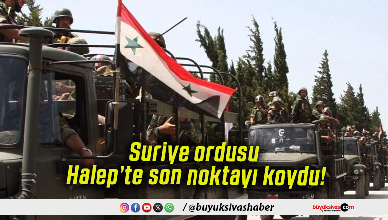 Suriye ordusu Halep’te son noktayı koydu!